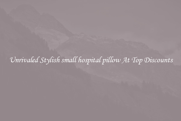 Unrivaled Stylish small hospital pillow At Top Discounts