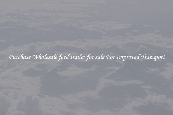 Purchase Wholesale feed trailer for sale For Improved Transport