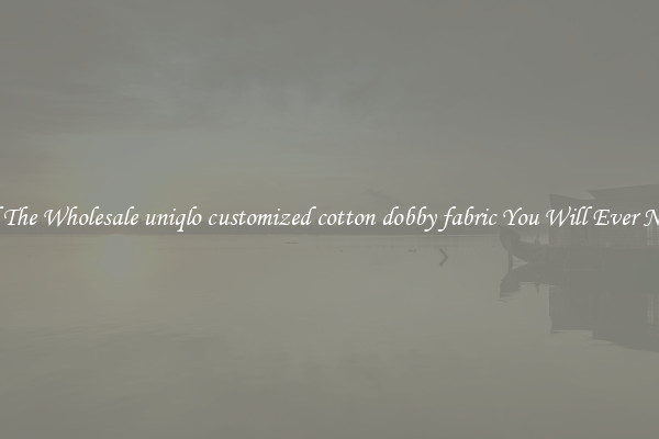 All The Wholesale uniqlo customized cotton dobby fabric You Will Ever Need