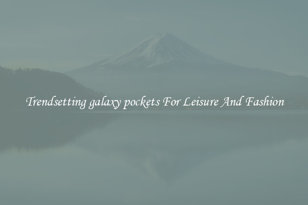 Trendsetting galaxy pockets For Leisure And Fashion