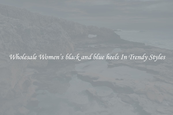 Wholesale Women’s black and blue heels In Trendy Styles
