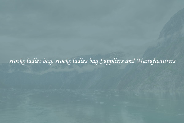 stocks ladies bag, stocks ladies bag Suppliers and Manufacturers