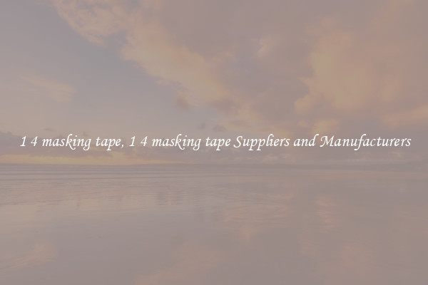 1 4 masking tape, 1 4 masking tape Suppliers and Manufacturers