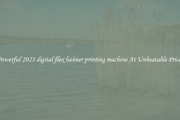 Powerful 2023 digital flex banner printing machine At Unbeatable Prices
