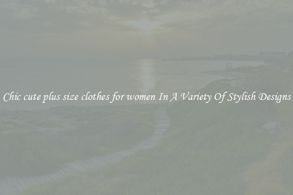 Chic cute plus size clothes for women In A Variety Of Stylish Designs