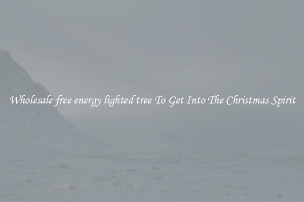 Wholesale free energy lighted tree To Get Into The Christmas Spirit