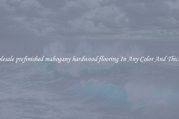 Wholesale prefinished mahogany hardwood flooring In Any Color And Thickness