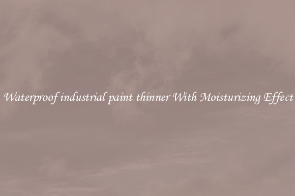Waterproof industrial paint thinner With Moisturizing Effect