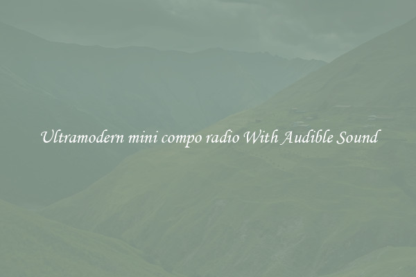 Ultramodern mini compo radio With Audible Sound