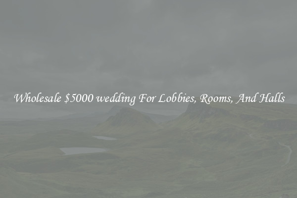 Wholesale $5000 wedding For Lobbies, Rooms, And Halls
