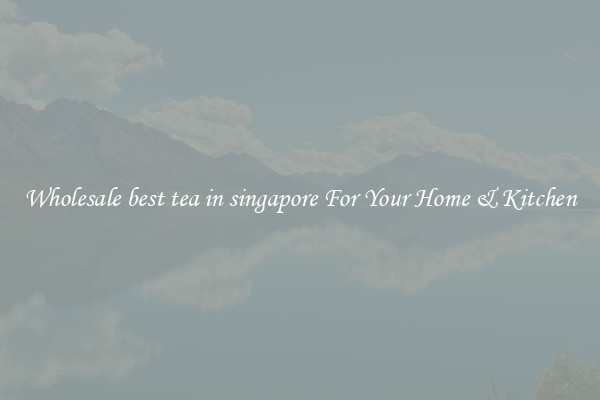 Wholesale best tea in singapore For Your Home & Kitchen