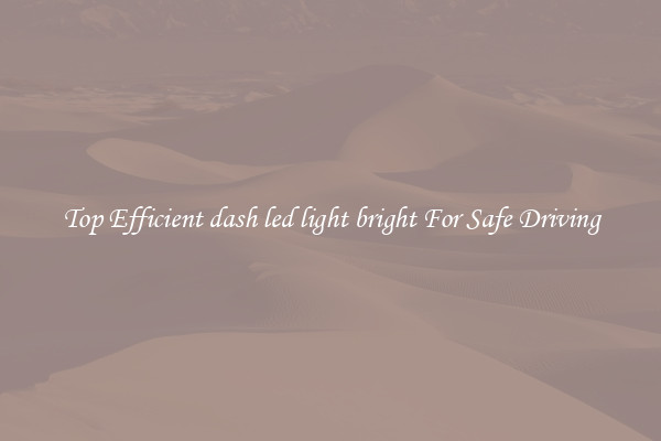 Top Efficient dash led light bright For Safe Driving