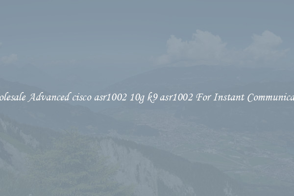 Wholesale Advanced cisco asr1002 10g k9 asr1002 For Instant Communication