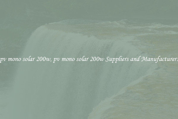 pv mono solar 200w, pv mono solar 200w Suppliers and Manufacturers