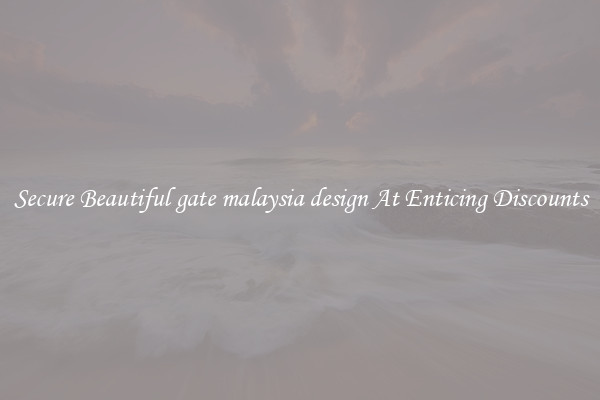 Secure Beautiful gate malaysia design At Enticing Discounts
