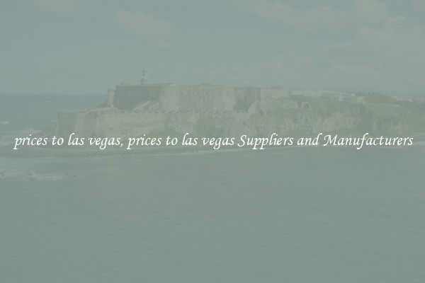prices to las vegas, prices to las vegas Suppliers and Manufacturers