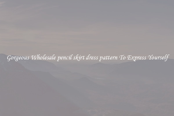 Gorgeous Wholesale pencil skirt dress pattern To Express Yourself