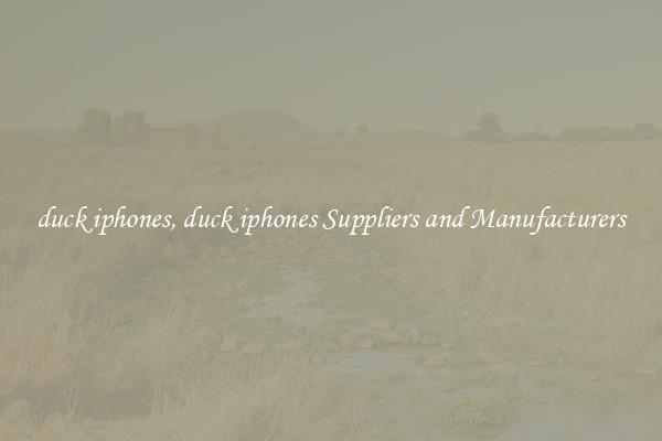 duck iphones, duck iphones Suppliers and Manufacturers