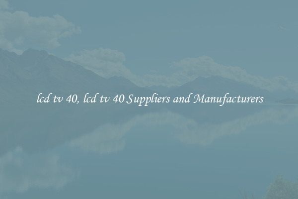 lcd tv 40, lcd tv 40 Suppliers and Manufacturers