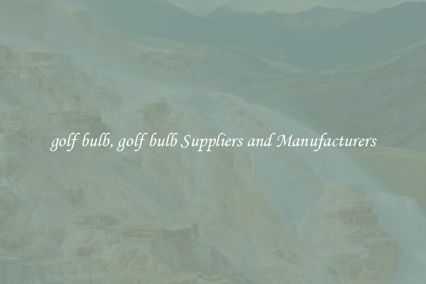 golf bulb, golf bulb Suppliers and Manufacturers