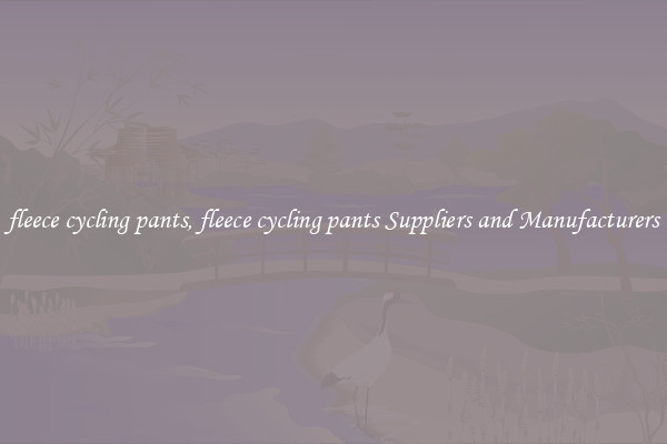 fleece cycling pants, fleece cycling pants Suppliers and Manufacturers
