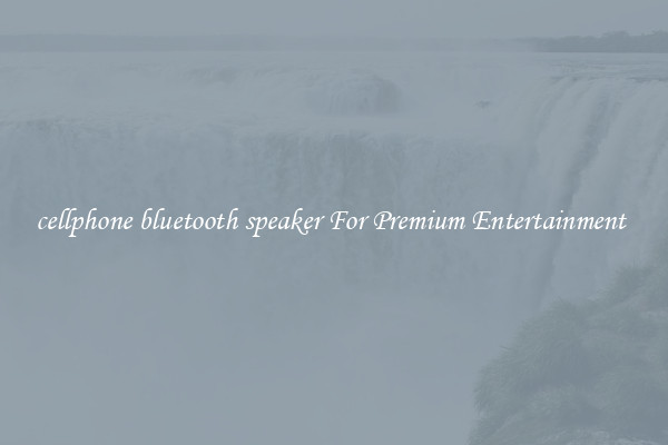 cellphone bluetooth speaker For Premium Entertainment 