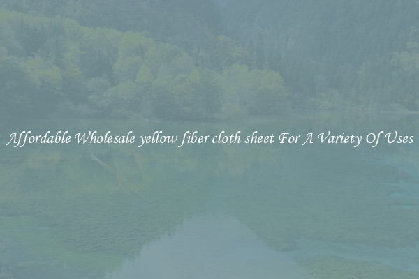 Affordable Wholesale yellow fiber cloth sheet For A Variety Of Uses