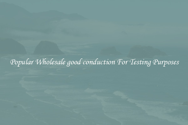 Popular Wholesale good conduction For Testing Purposes
