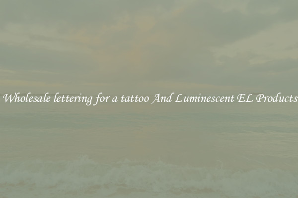 Wholesale lettering for a tattoo And Luminescent EL Products