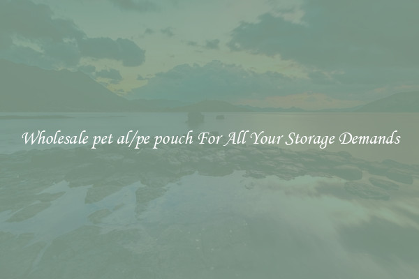 Wholesale pet al/pe pouch For All Your Storage Demands