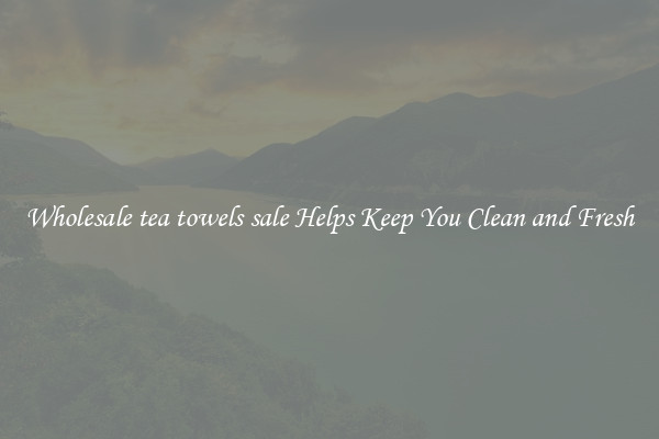 Wholesale tea towels sale Helps Keep You Clean and Fresh