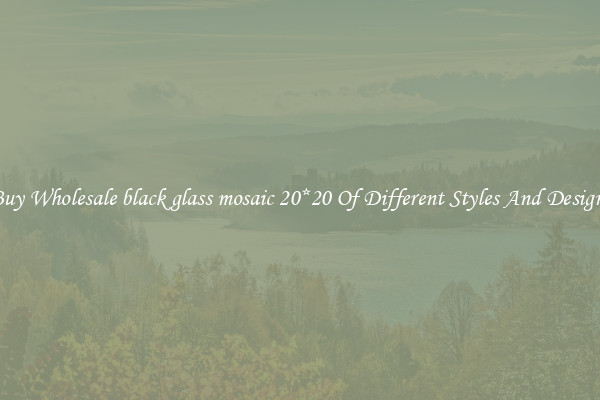 Buy Wholesale black glass mosaic 20*20 Of Different Styles And Designs