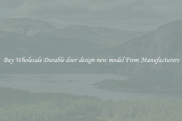 Buy Wholesale Durable door design new model From Manufacturers
