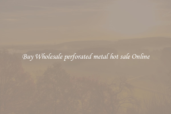 Buy Wholesale perforated metal hot sale Online