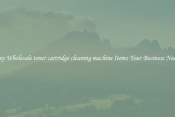 Buy Wholesale toner cartridge cleaning machine Items Your Business Needs