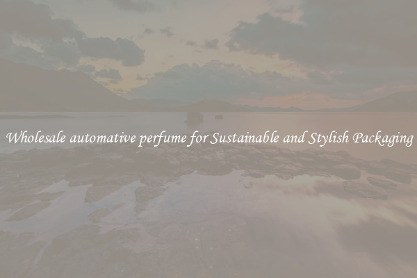 Wholesale automative perfume for Sustainable and Stylish Packaging