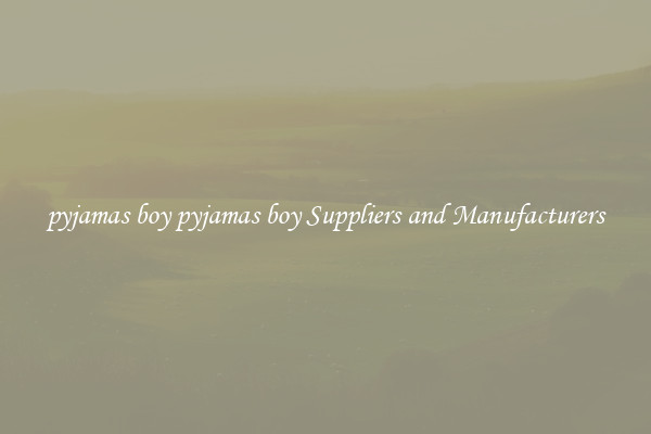 pyjamas boy pyjamas boy Suppliers and Manufacturers