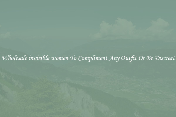 Wholesale invisible women To Compliment Any Outfit Or Be Discreet
