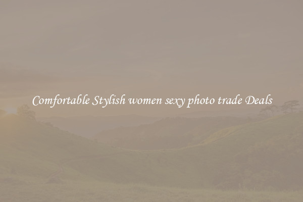 Comfortable Stylish women sexy photo trade Deals
