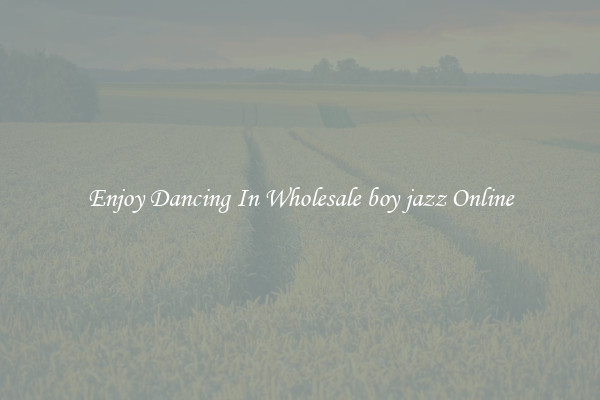Enjoy Dancing In Wholesale boy jazz Online