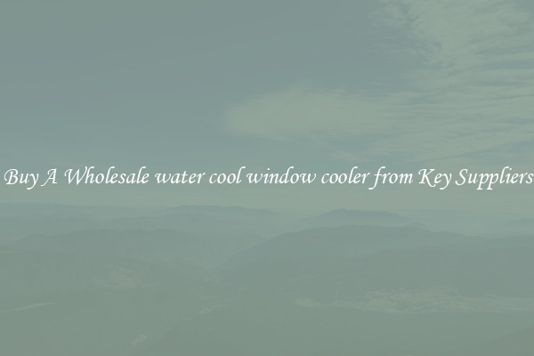 Buy A Wholesale water cool window cooler from Key Suppliers