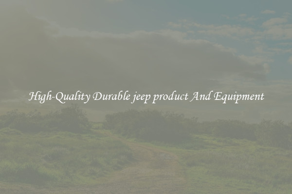 High-Quality Durable jeep product And Equipment