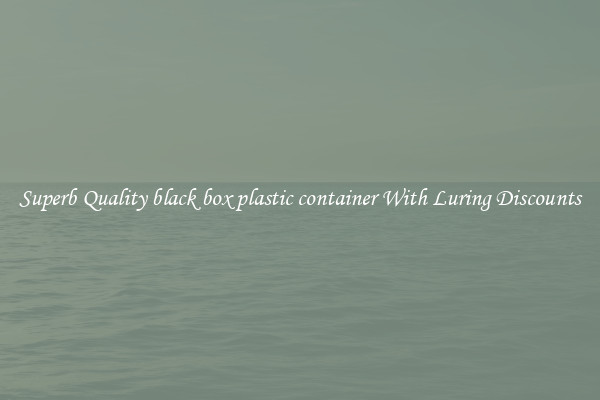 Superb Quality black box plastic container With Luring Discounts