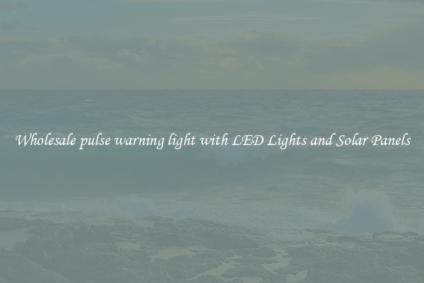 Wholesale pulse warning light with LED Lights and Solar Panels