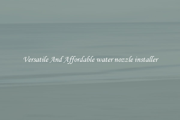 Versatile And Affordable water nozzle installer