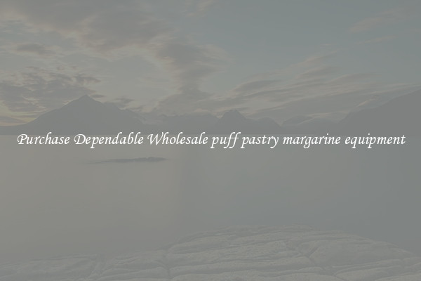 Purchase Dependable Wholesale puff pastry margarine equipment