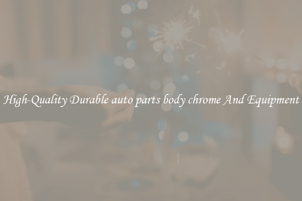 High-Quality Durable auto parts body chrome And Equipment