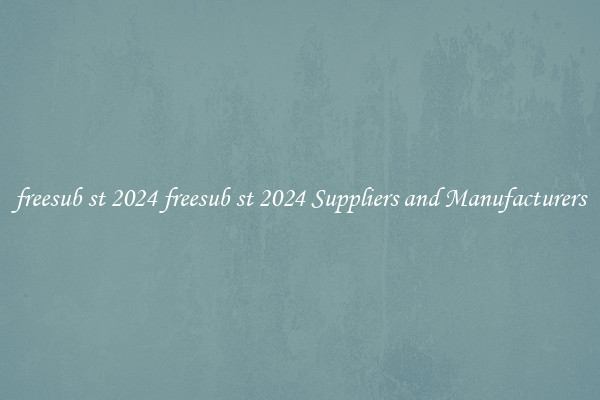 freesub st 2024 freesub st 2024 Suppliers and Manufacturers