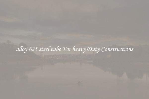 alloy 625 steel tube For heavy Duty Constructions
