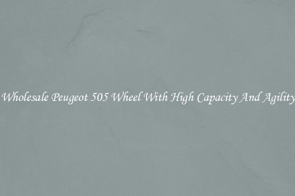 Wholesale Peugeot 505 Wheel With High Capacity And Agility